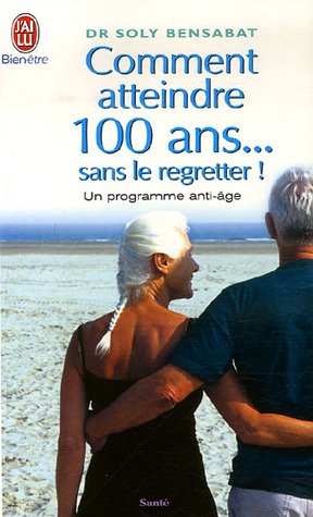 Comment atteindre 100 ans... sans le regretter (French Edition) by (Mass Market Paperback)