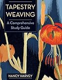 Tapestry Weaving: A Comprehensive Study Guide by 