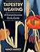Tapestry Weaving: A Comprehensive Study Guide by 