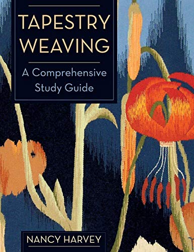 Tapestry Weaving: A Comprehensive Study Guide by Nancy Harvey