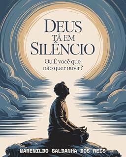 Livro Deus Tá em Silêncio ou É Você Que Não Quer Ouvir?: Um tapa de fé pra quem cansou de orar no escuro