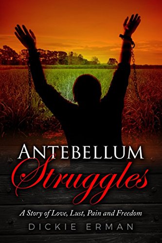 Antebellum Struggles: A Story of Love, Lust, Pain & Freedom