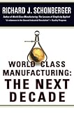 Image de World Class Manufacturing: The Next Decade: Building Power, Strength, and Value