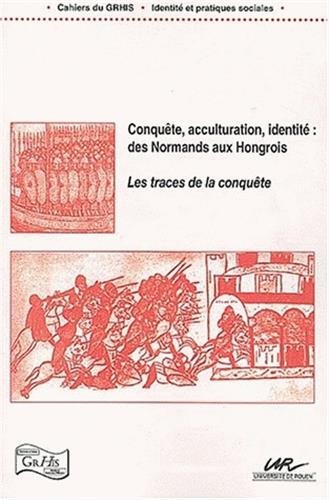 Conquête, acculturation, identité, des Normands aux Hongrois