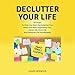 Declutter Your Life: 50 Steps to Help You Start Decluttering Your Mind and Start Organizing Your Hom by 