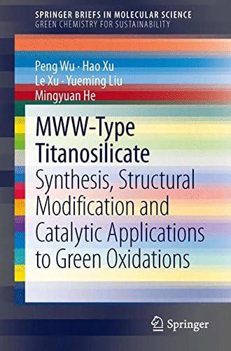 MWW-Type Titanosilicate: Synthesis, Structural Modification and Catalytic Applications to Green Oxidations (SpringerBriefs in Green Chemistry for Sustainability)