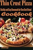 Thin Crust Pizza: Healthy and Easy Homemade for Your Best Friend by Heviz's
