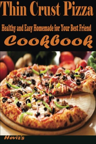 Thin Crust Pizza: Healthy and Easy Homemade for Your Best Friend by Heviz's