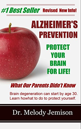 ALZHEIMER'S PREVENTION Protect Your Brain for Life - What Our Parents Didn't Know by Dr. Melody Jemison