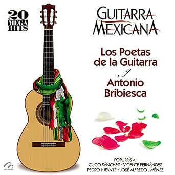 Guitarra Mexicana (20 Mega Hits) Los Poetas de la Guitarra y Antonio  Bribiesca by Los Poetas De La Guitarra Y Antonio Bribiesca on Amazon Music  - Amazon.com