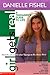 Girl Gets Real: Danielle Fishel Book (Girls Get Real) - Book by Danielle Fishel
