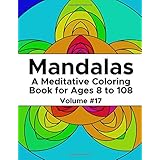 Mandalas: A Meditative Coloring Book for Ages 8 to 108 (Volume 17)