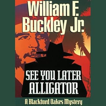 Amazon Com See You Later Alligator A Blackford Oakes Mystery Audible Audio Edition William