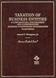 Taxation of Business Entities : C Corporations, Partnerships, and S Corporations: Including International Considerations, Thompson, Samuel C., 0314239596