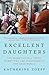 Excellent Daughters: The Secret Lives of Young Women Who Are Transforming the Arab World