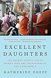 Excellent Daughters: The Secret Lives of Young Women Who Are Transforming the Arab World