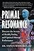 Primal Resonance: Discover the Secrets of Health, Vitality, and Optimal Human Performance by Dr. Steven Schwartz