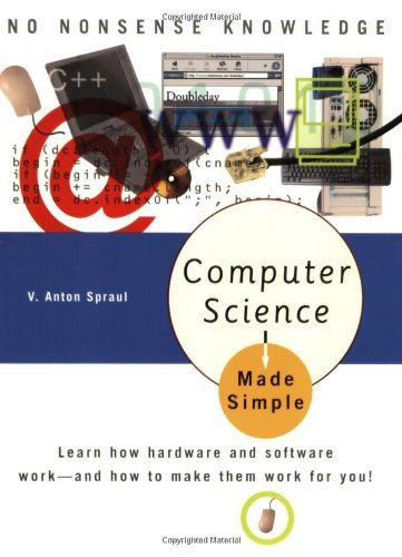 Computer Science Made Simple: Learn how hardware and software work-- and how to make them work for you! by Spraul, V. Anton (April 12, 2005) Paperback