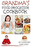 Grandma’s Food Processor Cookbook (Health Learning Series 18)