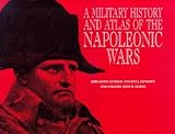 A Military History and Atlas of the Napoleonic Wars by 