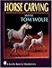 Horse Carving: With Tom Wolfe (Schiffer Book for Woodcarvers) by 