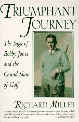 Triumphant Journey: The Saga of Bobby Jones and the Grand Slam of Golf