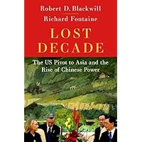 Lost Decade: The US Pivot to Asia and the Rise of Chinese Power