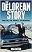 The DeLorean Story: The Car The People The Scandal by 
