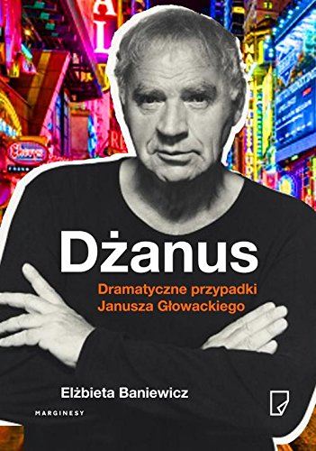 Dzanus. Dramatyczne przypadki Janusza Glowackiego