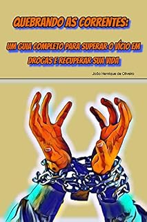 Livro Quebrando As Correntes: Um Guia Completo Para Superar O Vício Em Drogas E Recuperar Sua Vida