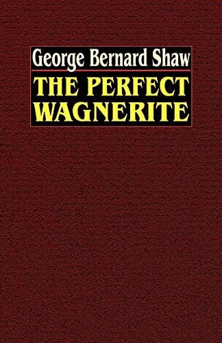 The Perfect Wagnerite: A Commentary on the Ring of the Niblungs Paperback – Import, 24 Nov 2003