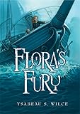 Flora's Fury: How a Girl of Spirit and a Red Dog Confound Their Friends, Astound Their Enemies, and Learn the Importance of Packing Light