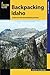 Backpacking Idaho: A Guide to the State's Best Backpacking Adventures (Where to Hike) by 