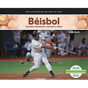 Béisbol: Grandes momentos, récords y datos (Grandes Deportes) (Spanish Edition)