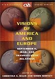 Visions of America and Europe : September 11, Iraq, and Transatlantic Relations, Balis, Christina V. and Serfaty, Simon, 0892064412