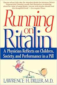 Running On Ritalin A Physician Reflects On Children Society And Performance In A Pill