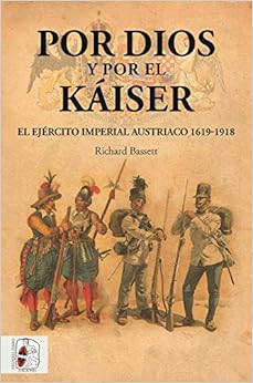 Por Dios y por el Káiser: El Ejército Imperial austriaco, 1619-1918