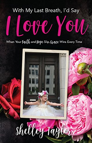 With My Last Breath, I’d Say I Love You: When Your Faith and Hope Slip, Grace Wins Every Time
