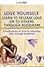 Love yourself: Learn to release love on others through Buddhism: A basic guide to releasing love thr by Joseph Patterson