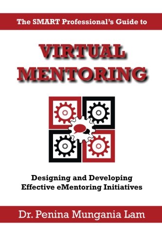 Virtual Mentoring: Designing and Developing Effective eMentoring Initiatives (Black & White Edition)