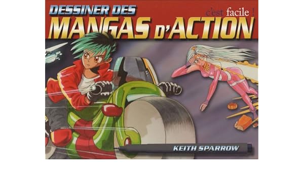 Dessiner Des Mangas Daction Cest Facile Keith Sparrow