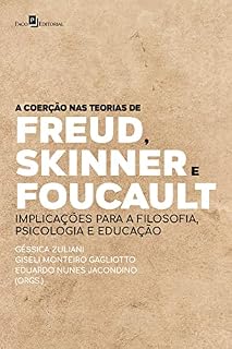 Livro A coerção nas teorias de Freud, Skinner e Foucault: implicações para a filosofia, psicologia e educação
