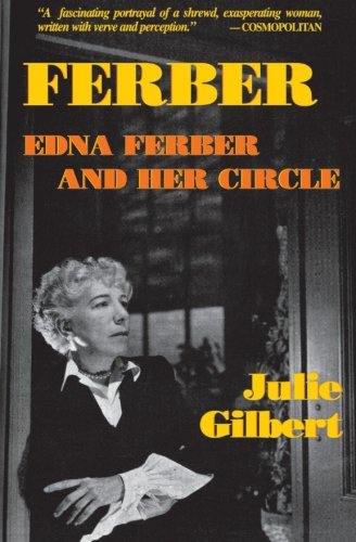 Ferber: Edna Ferber and Her Circle: Biography of Edna Ferber and Her Circle (Applause Books)
