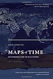 Maps of Time: An Introduction to Big History, With a New Preface (California World History Library)