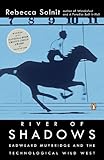 Front cover for the book River of Shadows: Eadweard Muybridge and the Technological Wild West by Rebecca Solnit