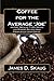 Coffee for the Average'Joe': History, Brewing Types, Recipes, Drinks and Desserts by James D Skaug