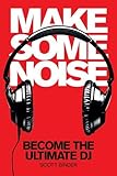 Make Some Noise: Become the Ultimate DJ (Music Pro Guides) by Binder, Scott (2014) Paperback by 