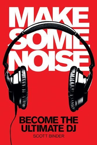 Make Some Noise: Become the Ultimate DJ (Music Pro Guides) by Binder, Scott (2014) Paperback by (Paperback)
