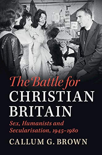 Download The Battle for Christian Britain: Sex, Humanists and Secularisation, 1945–1980 (English Edition) PDF