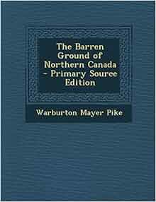 The Barren Ground Of Northern Canada Warburton Mayer Pike